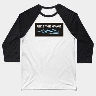 RIDE THE WAVE Baseball T-Shirt